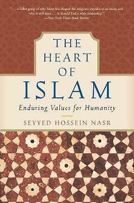 The Heart of Islam: Enduring Values for Humanity by Seyyed Hossein Nasr...