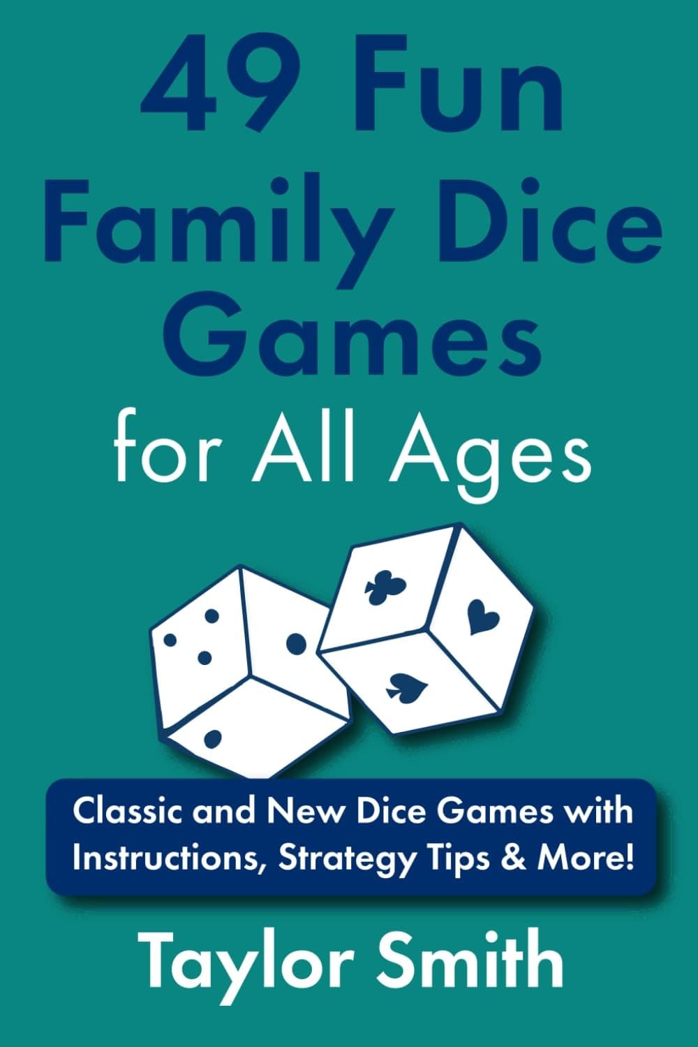 49 Fun Family Dice Games for All Ages Classic and New Dice Games with Instruc...