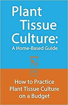 Plant Tissue Culture A Home Based Guide How To Practice Plant Tissue Culture On