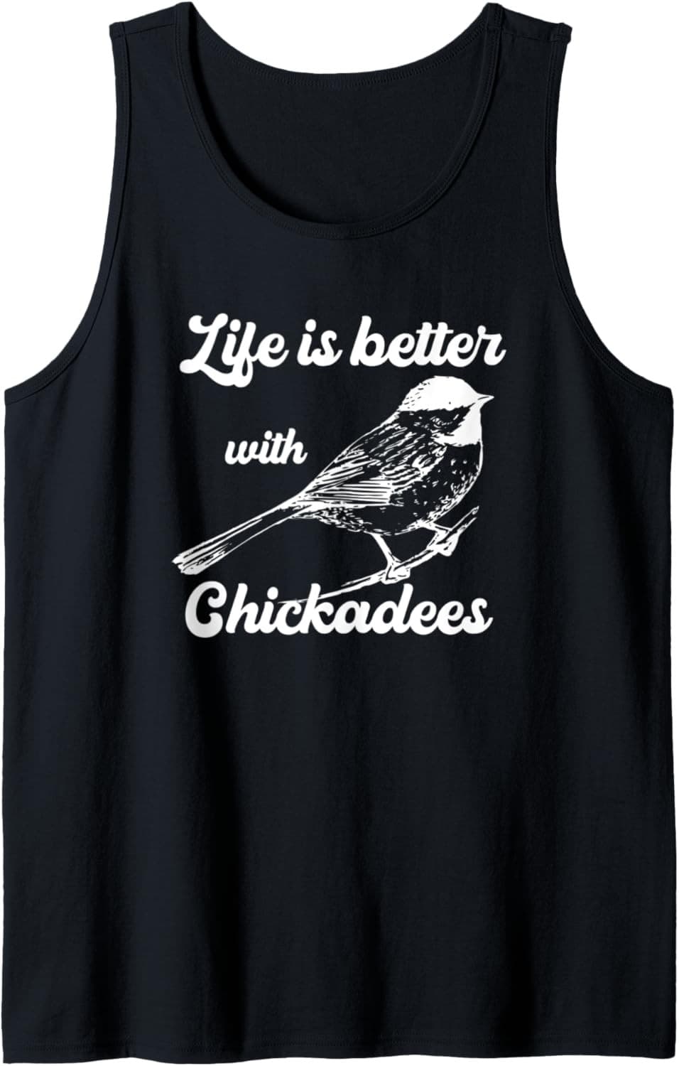 Chickadee Bird Lover Pun Life Is Better With Chickadees Bird Tank Top