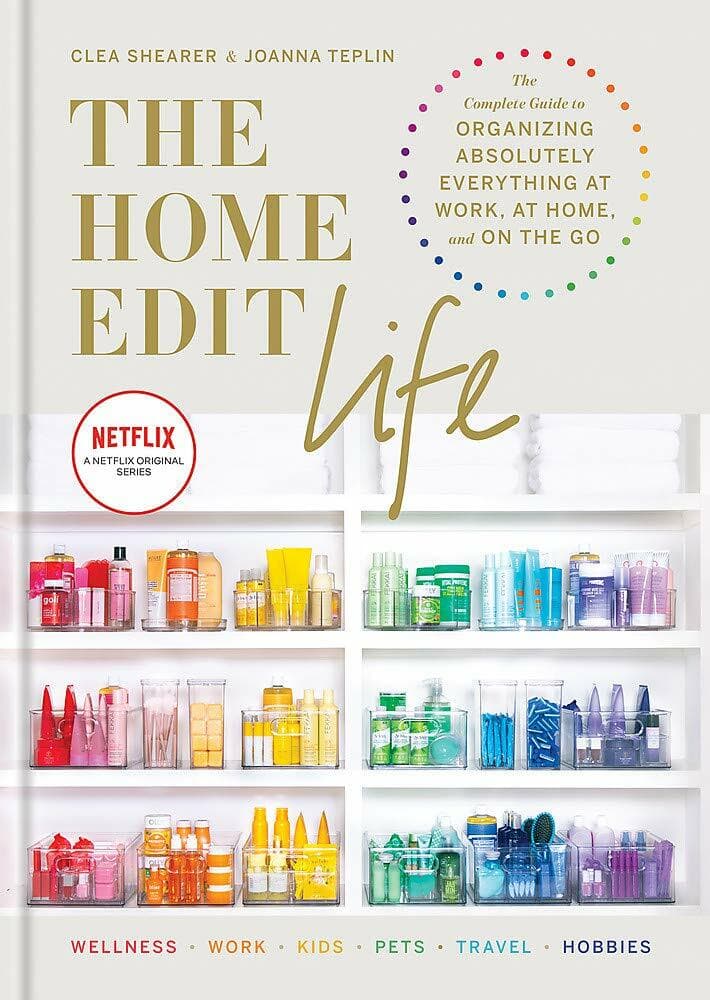 The Home Edit Life: The Complete Guide to Organizing Absolutely Everything at Wo