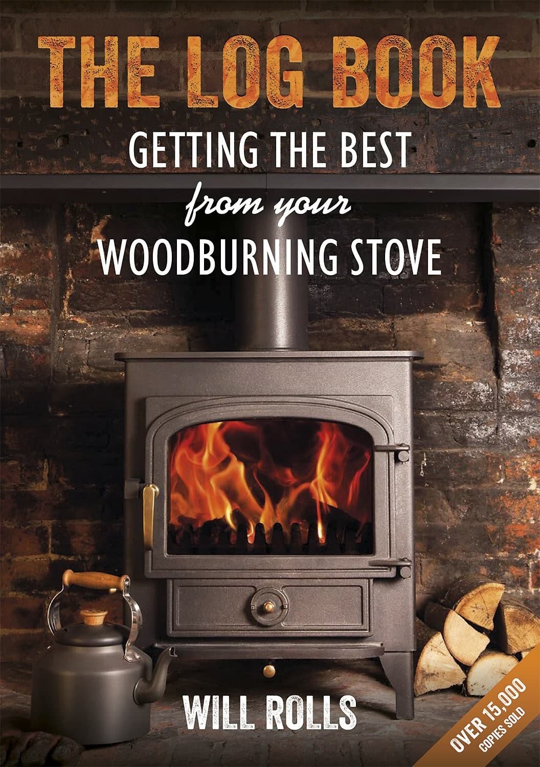 Will Rolls The Log Book Getting The Best From Your Woodburning Stove PB NEW