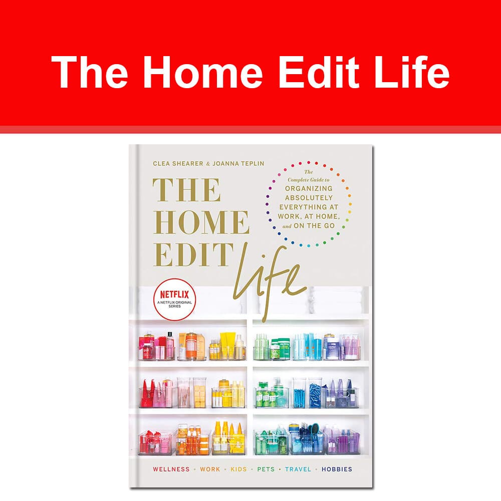 The Home Edit Life: Complete Guide to Organizing Absolutely Everything at Work