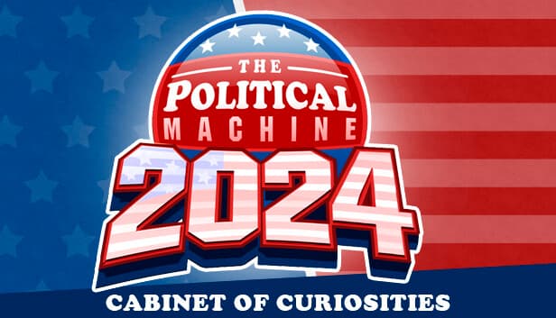 The Political Machine 2024 - Cabinet of Curiosities